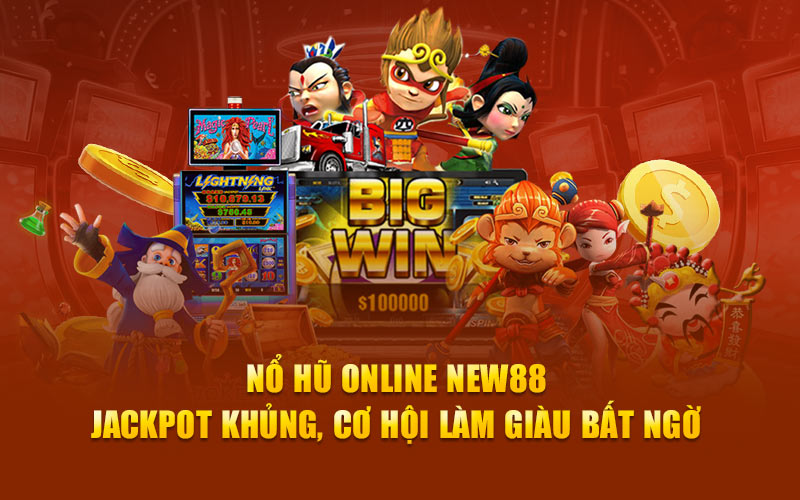 Nổ hủ online new88 cơ hội làm giàu bất ngờ