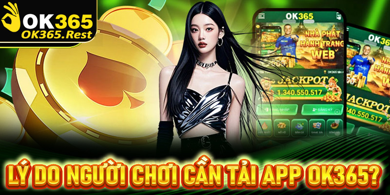 Lý do người chơi cần tải app OK365?