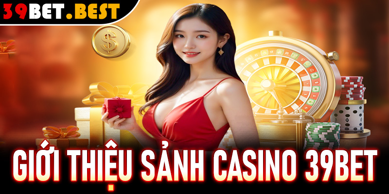 Giới thiệu sảnh casino 39Bet