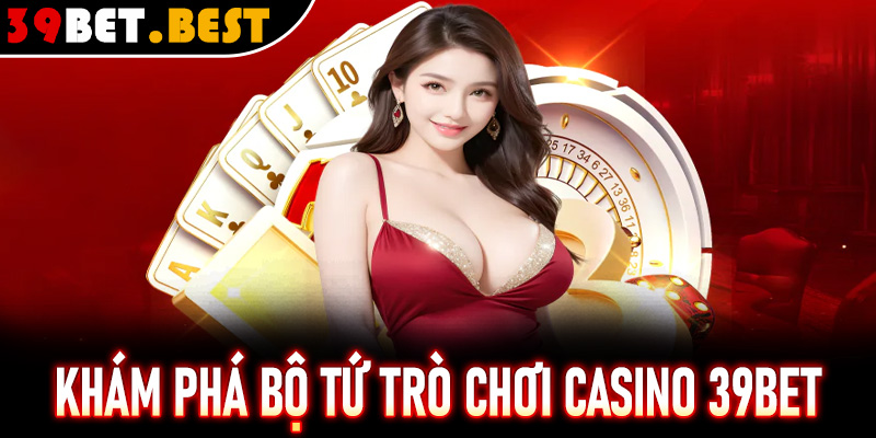 Khám phá bộ tứ trò chơi đỉnh cao tại casino 39Bet