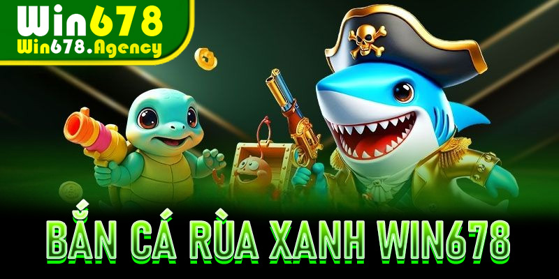 Bắn Cá Rùa Xanh Win678